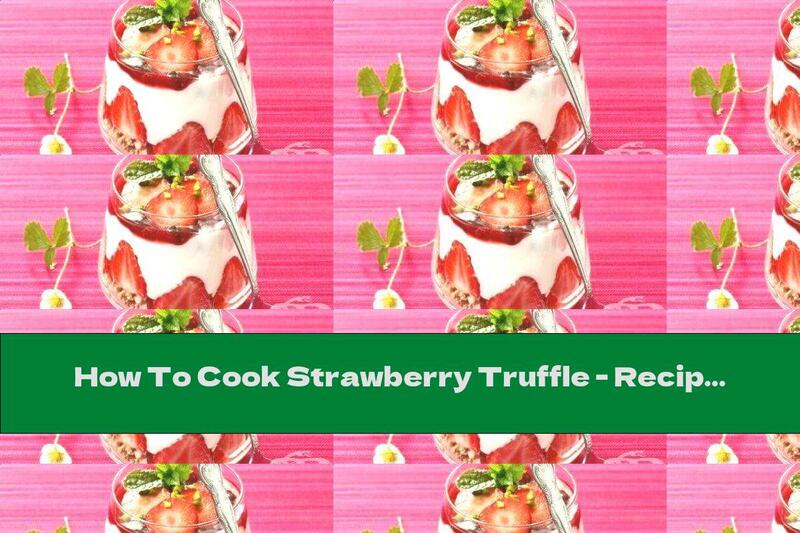 How To Cook Strawberry Truffle - Recipe