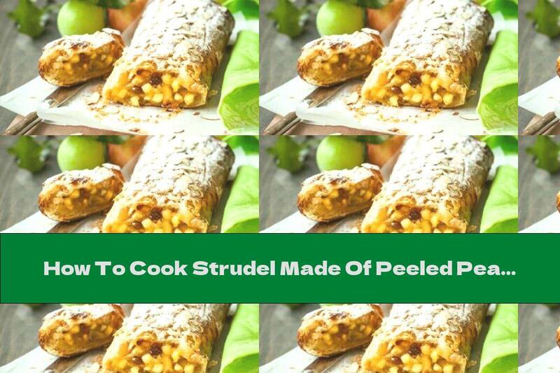 How To Cook Strudel Made Of Peeled Pears And Cinnamon - Recipe