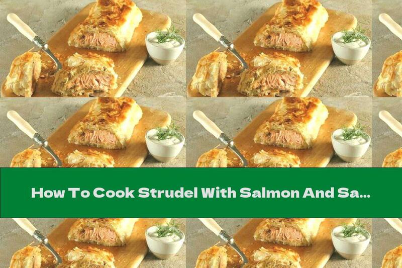 How To Cook Strudel With Salmon And Sauerkraut - Recipe