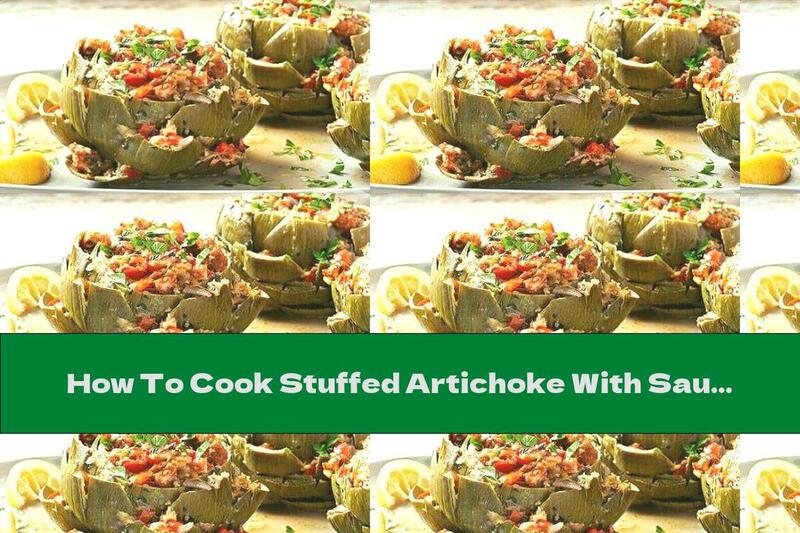 How To Cook Stuffed Artichoke With Sausage And Peppers - Recipe