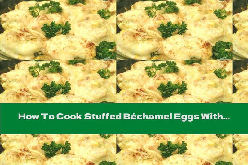 How To Cook Stuffed Béchamel Eggs With Ham, Cheese And Yellow Cheese In The Oven - Recipe