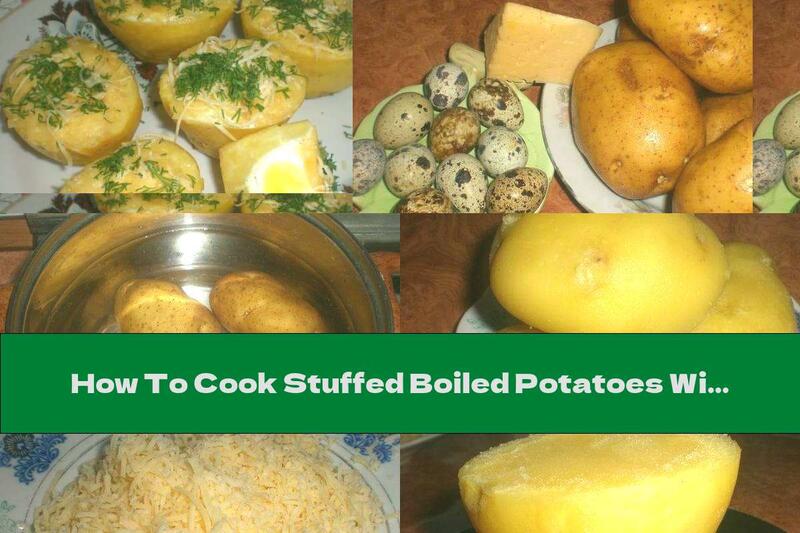 How To Cook Stuffed Boiled Potatoes With Quail Eggs Baked With Yellow Cheese - Recipe