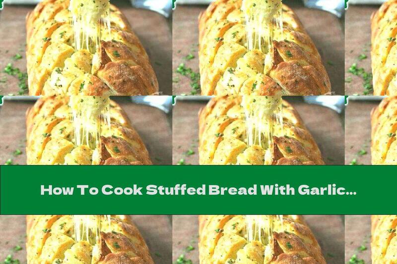 How To Cook Stuffed Bread With Garlic Butter And Yellow Cheese - Recipe