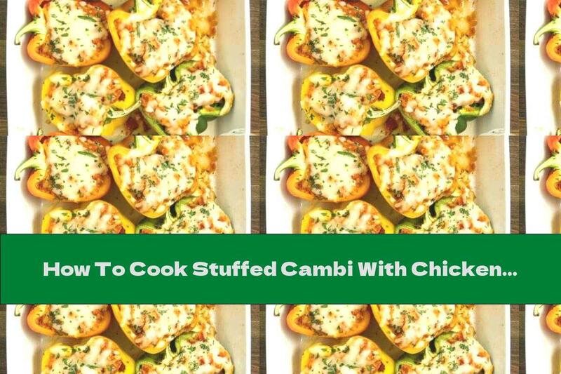 How To Cook Stuffed Cambi With Chicken, Parmesan And Mozzarella - Recipe