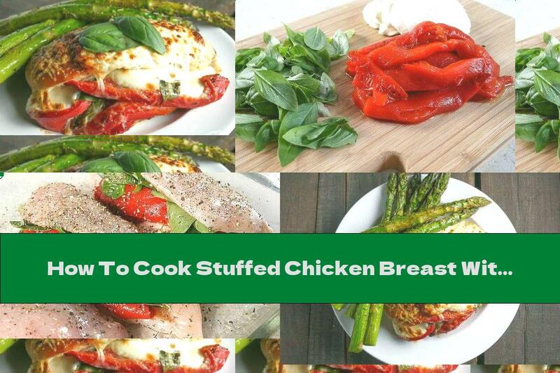 How To Cook Stuffed Chicken Breast With Roasted Peppers And Cheese - Recipe