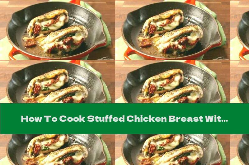 How To Cook Stuffed Chicken Breast With Sun-dried Tomatoes And Mozzarella - Recipe