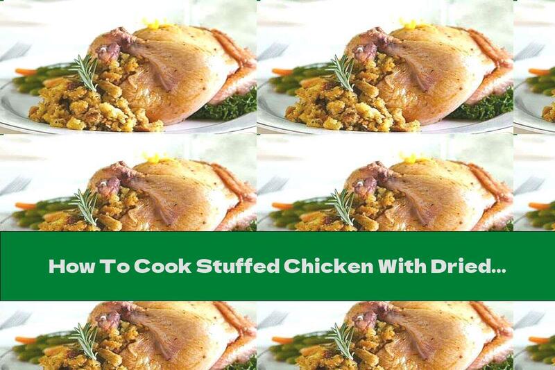 How To Cook Stuffed Chicken With Dried Fruits, Walnuts And Honey Sauce - Recipe