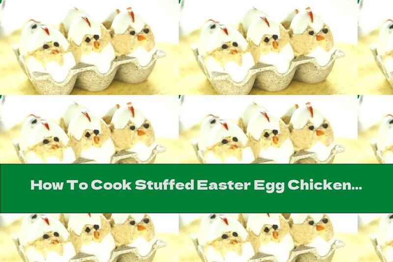 How To Cook Stuffed Easter Egg Chickens - Recipe