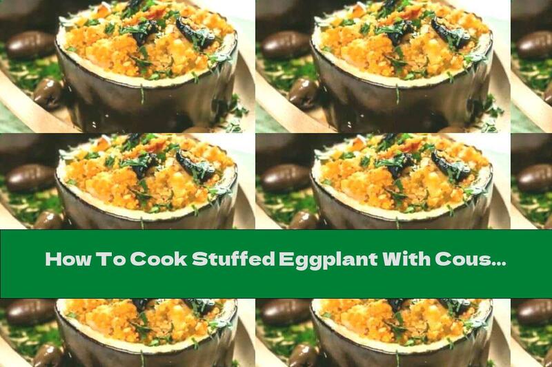 How To Cook Stuffed Eggplant With Couscous And Olives - Recipe