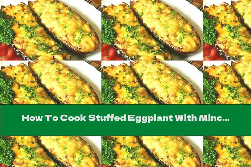 How To Cook Stuffed Eggplant With Minced Meat, Tomatoes And Cheese - Recipe