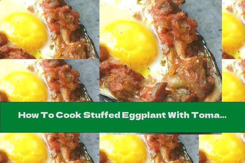 How To Cook Stuffed Eggplant With Tomatoes, Onions And Eggs - Recipe