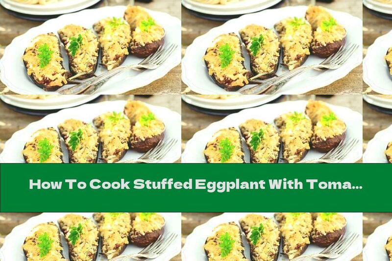 How To Cook Stuffed Eggplant With Tomatoes, Parmesan And Pine Nuts - Recipe