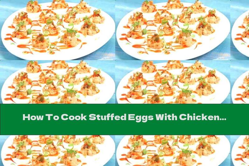 How To Cook Stuffed Eggs With Chicken And Pickles - Recipe