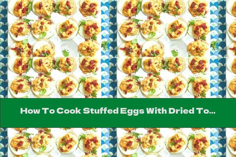 How To Cook Stuffed Eggs With Dried Tomatoes - Recipe