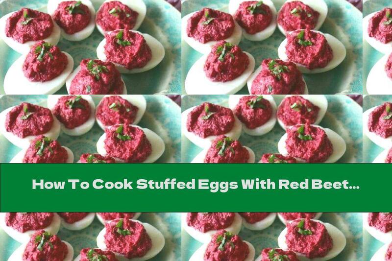 How To Cook Stuffed Eggs With Red Beets, Mayonnaise And Mustard - Recipe