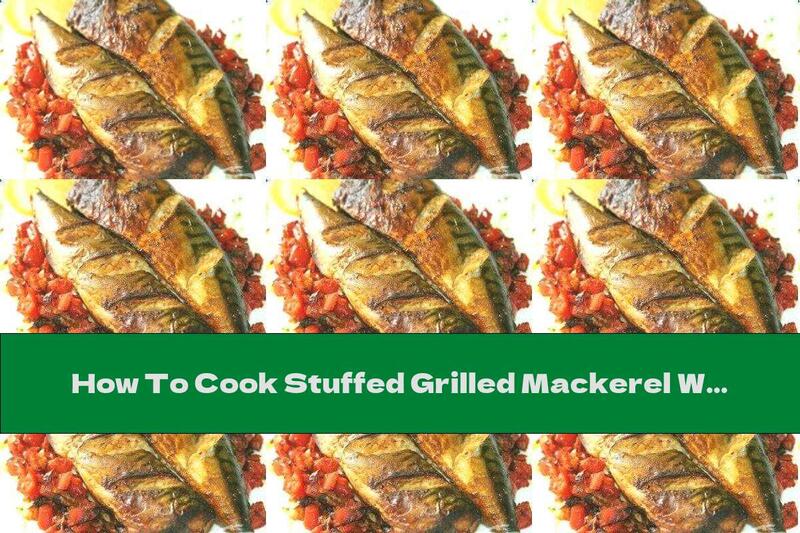 How To Cook Stuffed Grilled Mackerel With Garlic, Ginger And Vegetables - Recipe