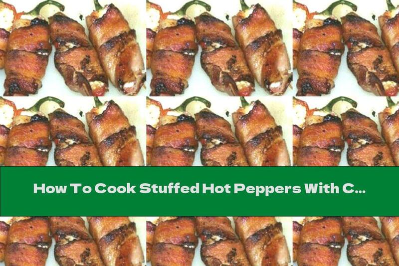 How To Cook Stuffed Hot Peppers With Cottage Cheese In Bacon - Recipe