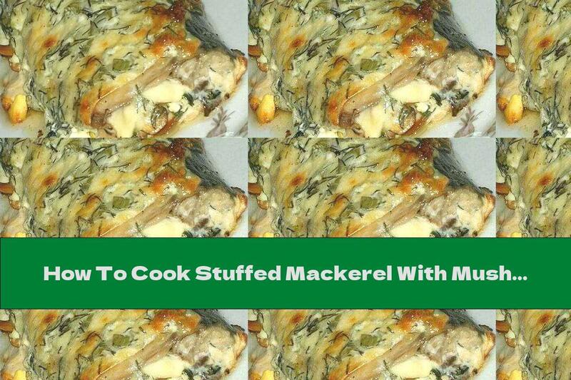 How To Cook Stuffed Mackerel With Mushrooms, Onions And Yellow Cheese Crust - Recipe