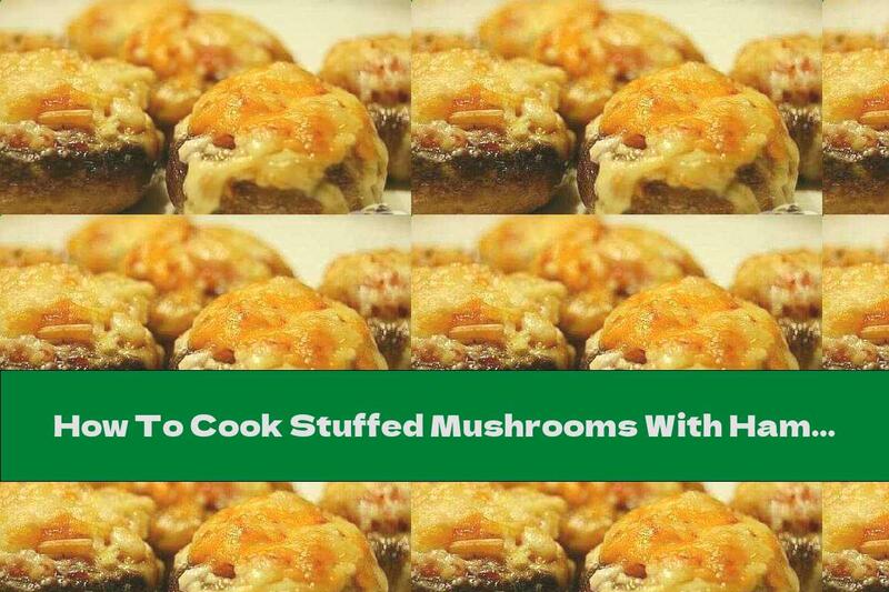 How To Cook Stuffed Mushrooms With Ham, Onion And Yellow Cheese - Recipe