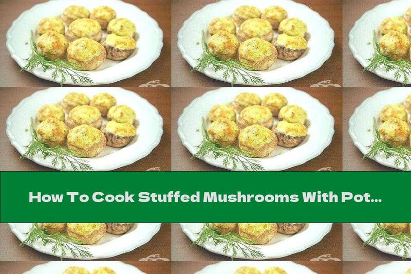 How To Cook Stuffed Mushrooms With Potatoes, Mayonnaise And Garlic - Recipe