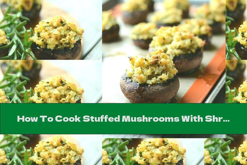 How To Cook Stuffed Mushrooms With Shrimp, Garlic And Cheese - Recipe