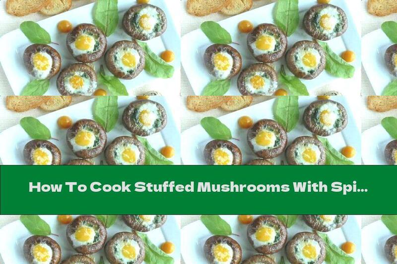 How To Cook Stuffed Mushrooms With Spinach, Cream Cheese And Quail Eggs - Recipe
