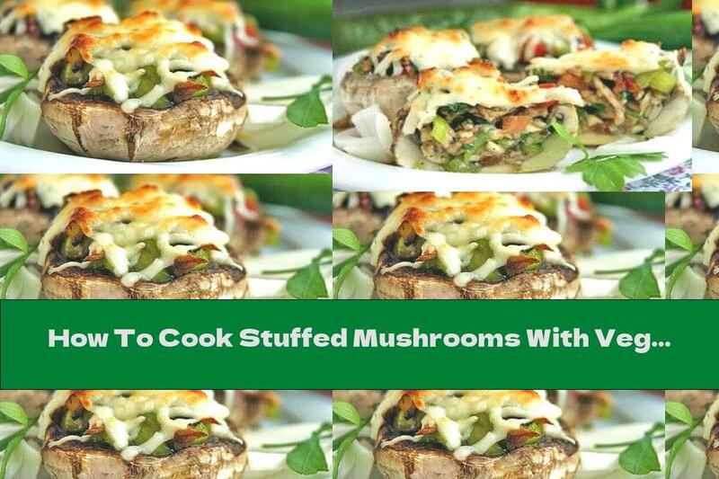 How To Cook Stuffed Mushrooms With Vegetables And Cheese - Recipe