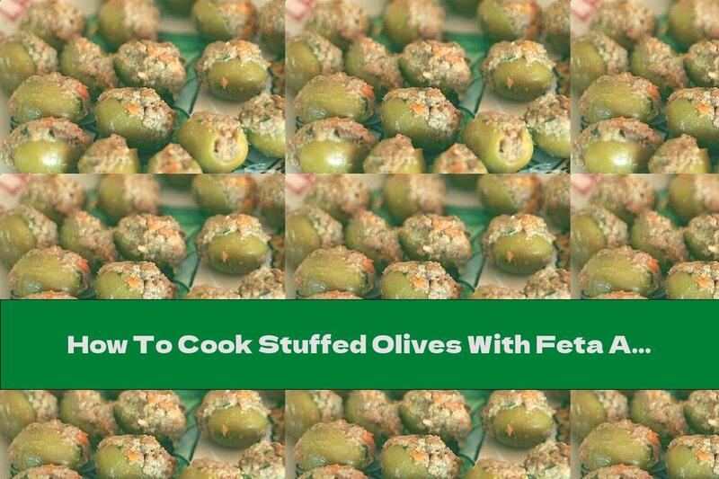 How To Cook Stuffed Olives With Feta And Spices - Recipe
