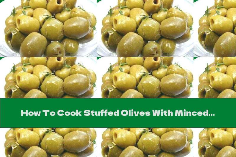 How To Cook Stuffed Olives With Minced Meat - Recipe