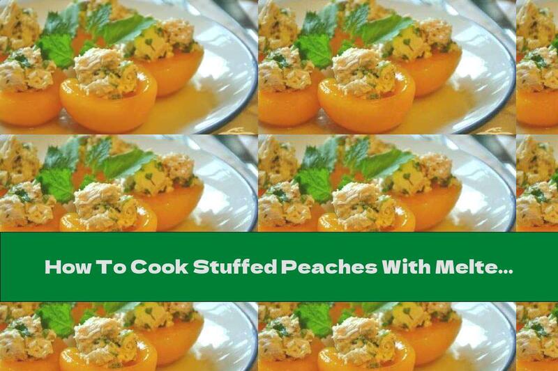 How To Cook Stuffed Peaches With Melted Cheese And Chicken - Recipe