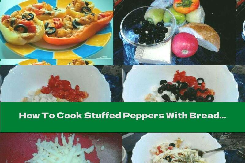 How To Cook Stuffed Peppers With Bread, Cheese And Olives - Recipe