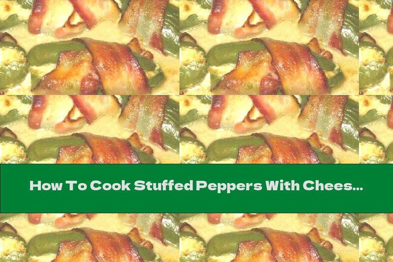 How To Cook Stuffed Peppers With Cheese In Bacon - Recipe
