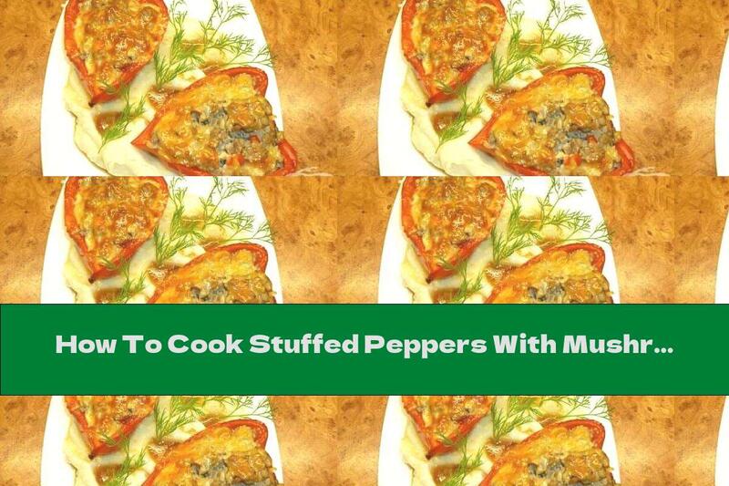 How To Cook Stuffed Peppers With Mushrooms, Onions, Minced Meat And Cheese - Recipe