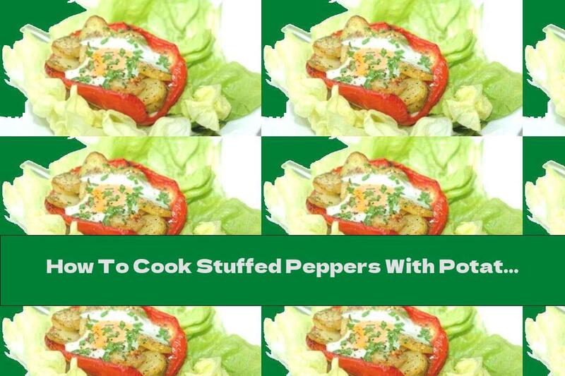 How To Cook Stuffed Peppers With Potatoes And Eggs - Recipe