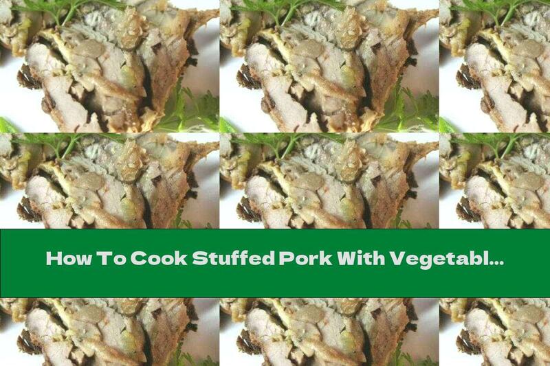 How To Cook Stuffed Pork With Vegetables - Recipe