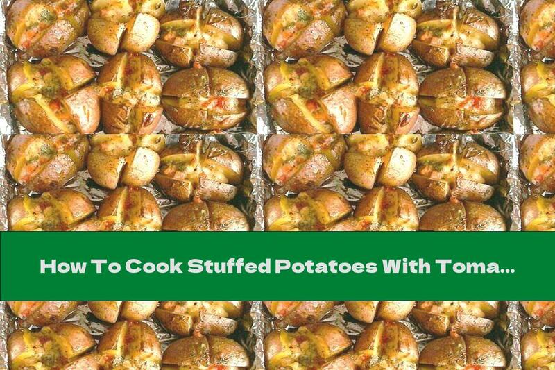 How To Cook Stuffed Potatoes With Tomatoes And Yellow Cheese - Recipe