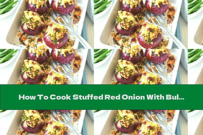 How To Cook Stuffed Red Onion With Bulgur And Celery - Recipe
