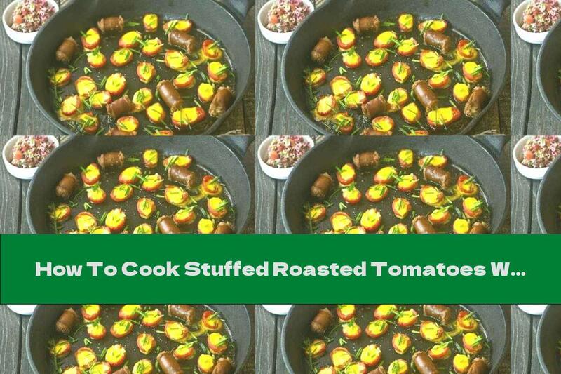 How To Cook Stuffed Roasted Tomatoes With Eggs And Sausage - Recipe