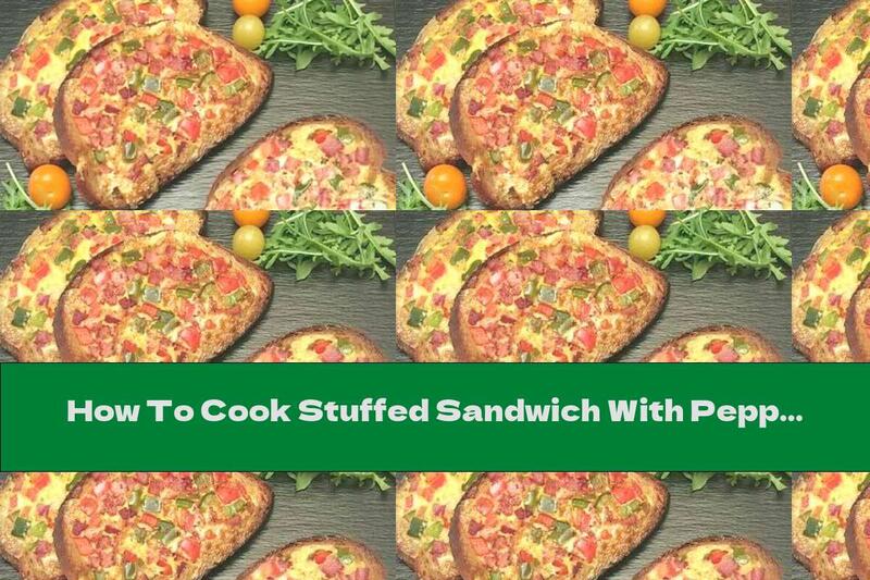 How To Cook Stuffed Sandwich With Peppers, Ham, Cheese And Egg - Recipe