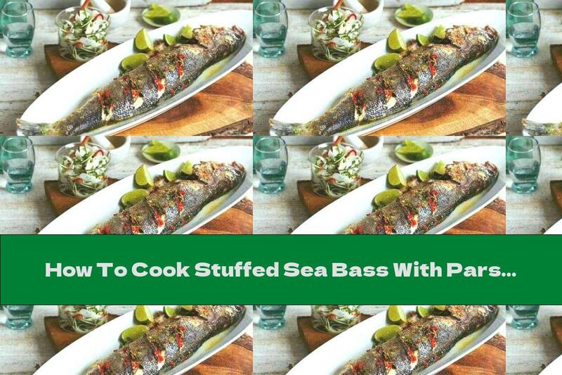 How To Cook Stuffed Sea Bass With Parsley And Garlic - Recipe