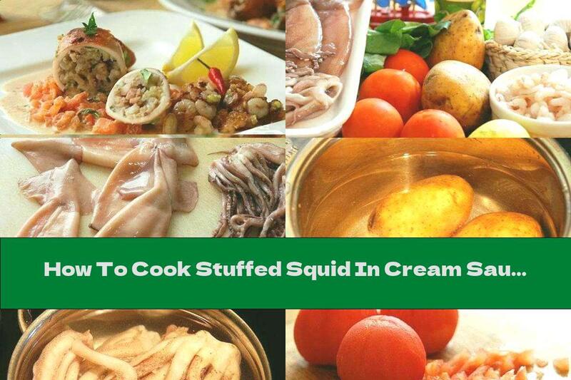 How To Cook Stuffed Squid In Cream Sauce And Tomatoes - Recipe