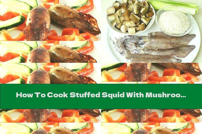 How To Cook Stuffed Squid With Mushrooms And Rice In The Oven - Recipe