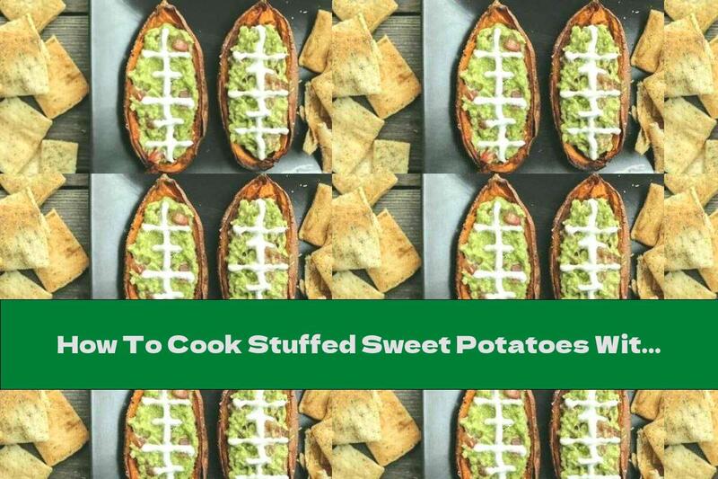 How To Cook Stuffed Sweet Potatoes With Guacamole - Recipe
