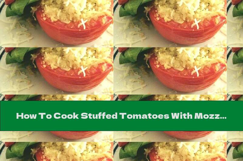 How To Cook Stuffed Tomatoes With Mozzarella And Couscous - Recipe