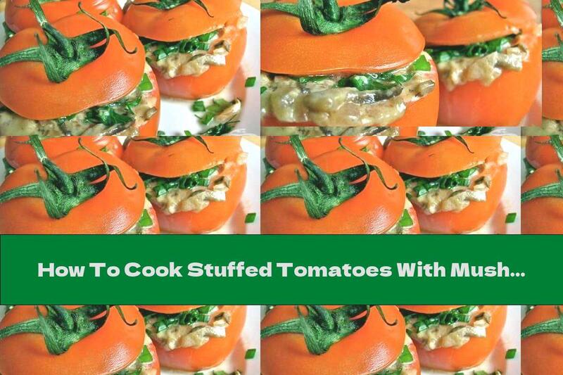 How To Cook Stuffed Tomatoes With Mushrooms And Cream Cheese - Recipe