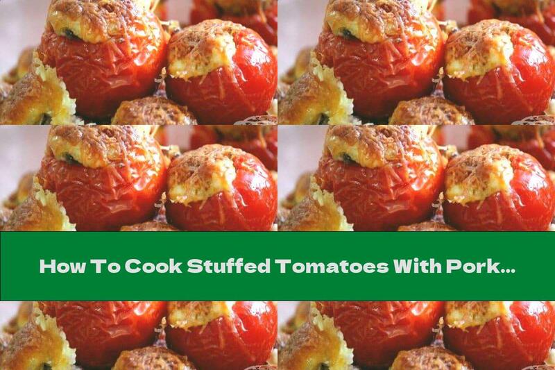 How To Cook Stuffed Tomatoes With Pork, Onion And Yellow Cheese Peel - Recipe