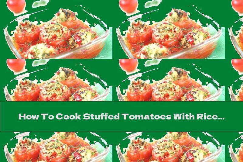 How To Cook Stuffed Tomatoes With Rice And Mushrooms - Recipe