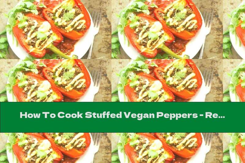 How To Cook Stuffed Vegan Peppers - Recipe