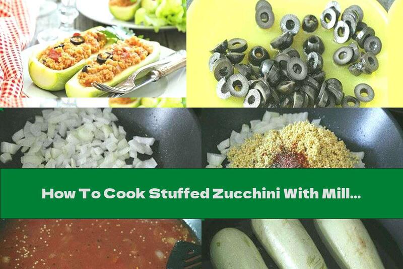 How To Cook Stuffed Zucchini With Millet, Olives And Herbs - Recipe
