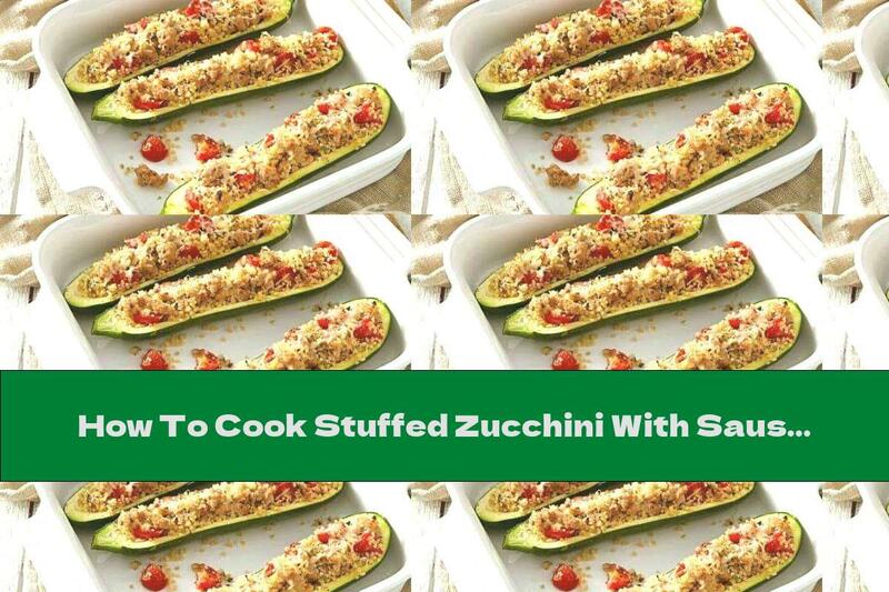 How To Cook Stuffed Zucchini With Sausage And Quinoa - Recipe